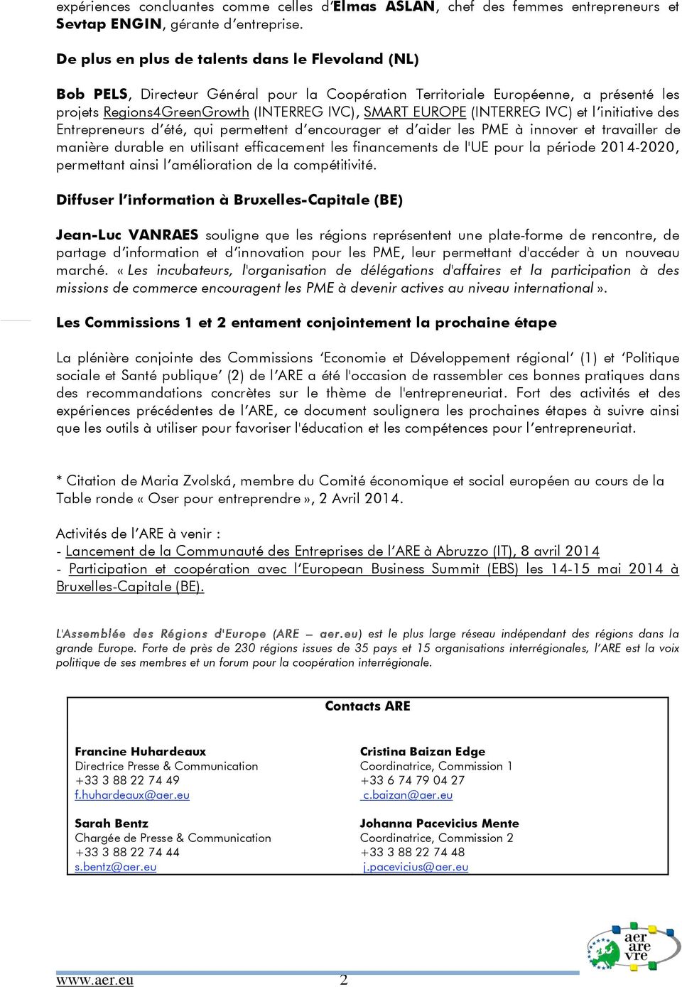 (INTERREG IVC) et l initiative des Entrepreneurs d été, qui permettent d encourager et d aider les PME à innover et travailler de manière durable en utilisant efficacement les financements de l'ue