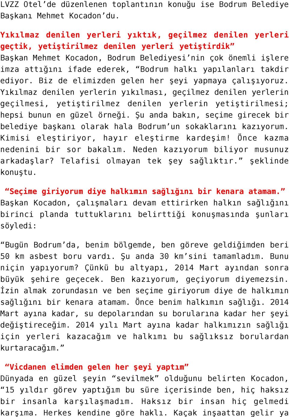 Bodrum halkı yapılanları takdir ediyor. Biz de elimizden gelen her şeyi yapmaya çalışıyoruz.