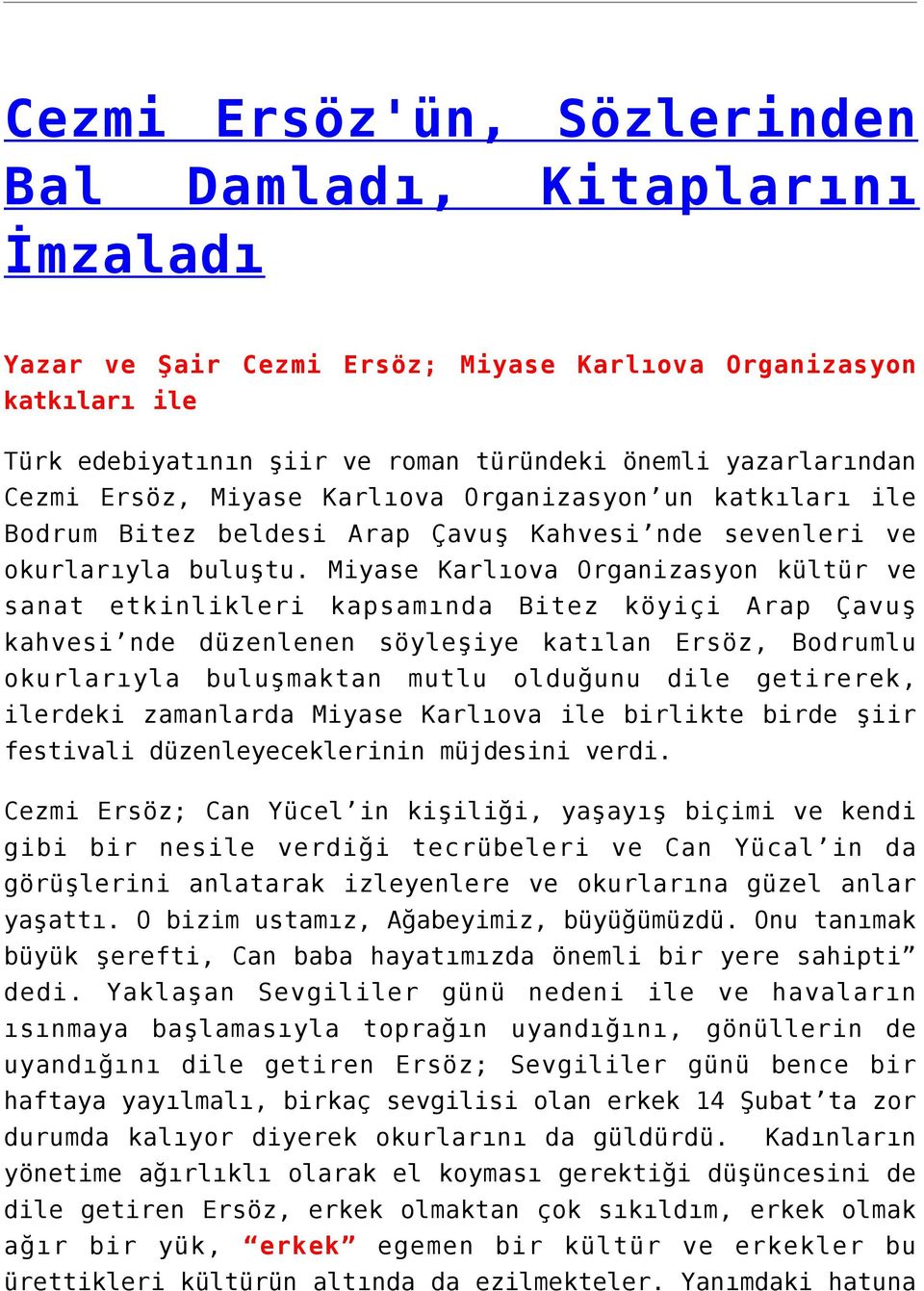 Miyase Karlıova Organizasyon kültür ve sanat etkinlikleri kapsamında Bitez köyiçi Arap Çavuş kahvesi nde düzenlenen söyleşiye katılan Ersöz, Bodrumlu okurlarıyla buluşmaktan mutlu olduğunu dile