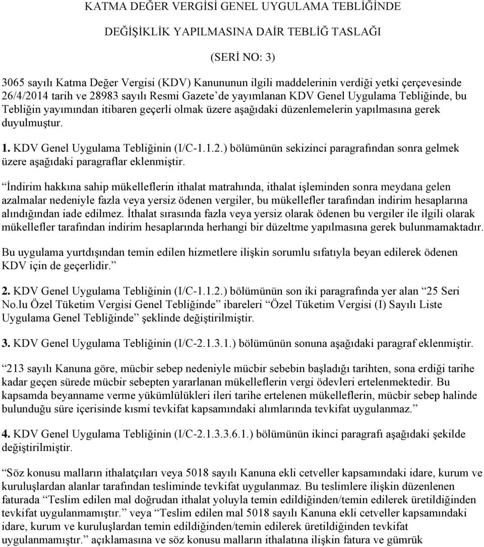 KDV Genel Uygulama Tebliğinin (I/C-1.1.2.) bölümünün sekizinci paragrafından sonra gelmek üzere aşağıdaki paragraflar eklenmiştir.