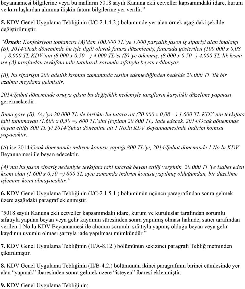 000 parçalık fason iş siparişi alan imalatçı (B), 2014/Ocak döneminde bu işle ilgili olarak fatura düzenlemiş, faturada gösterilen (100.000 x 0,08 =) 8.000 TL KDV nin (8.000 x 0,50 =) 4.