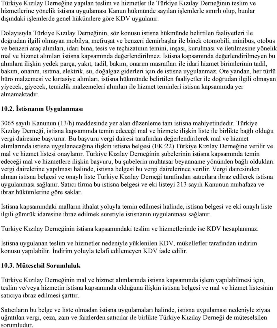 Dolayısıyla Türkiye Kızılay Derneğinin, söz konusu istisna hükmünde belirtilen faaliyetleri ile doğrudan ilgili olmayan mobilya, mefruşat ve benzeri demirbaşlar ile binek otomobili, minibüs, otobüs