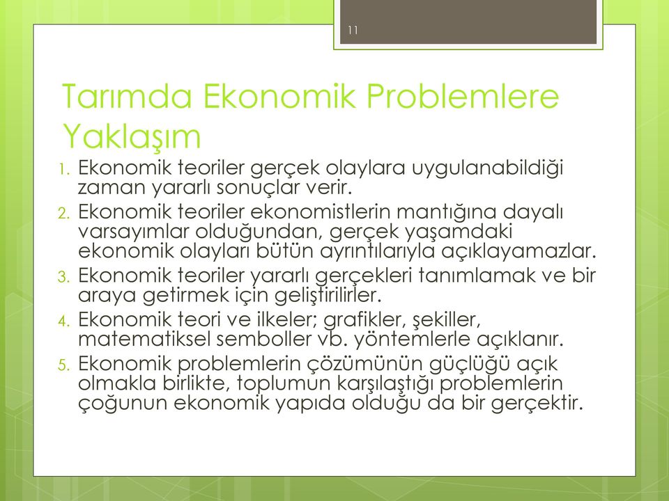 Ekonomik teoriler yararlı gerçekleri tanımlamak ve bir araya getirmek için geliştirilirler. 4.