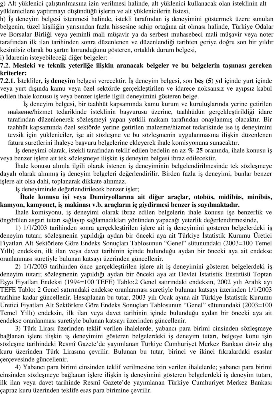 veya yeminli mali müşavir ya da serbest muhasebeci mali müşavir veya noter tarafından ilk ilan tarihinden sonra düzenlenen ve düzenlendiği tarihten geriye doğru son bir yıldır kesintisiz olarak bu