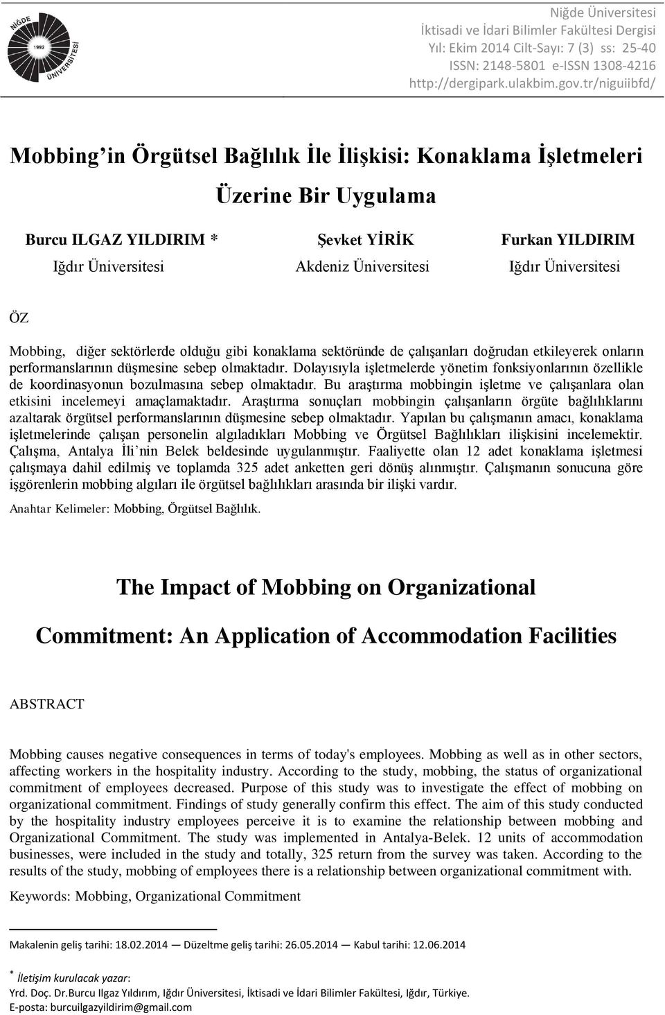 Üniversitesi ÖZ Mobbing, diğer sektörlerde olduğu gibi konaklama sektöründe de çalışanları doğrudan etkileyerek onların performanslarının düşmesine sebep olmaktadır.