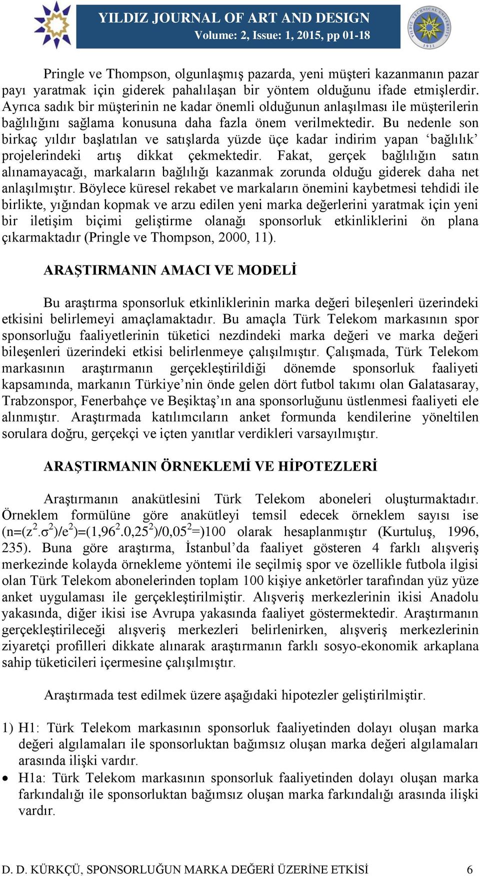 Bu nedenle son birkaç yıldır başlatılan ve satışlarda yüzde üçe kadar indirim yapan bağlılık projelerindeki artış dikkat çekmektedir.