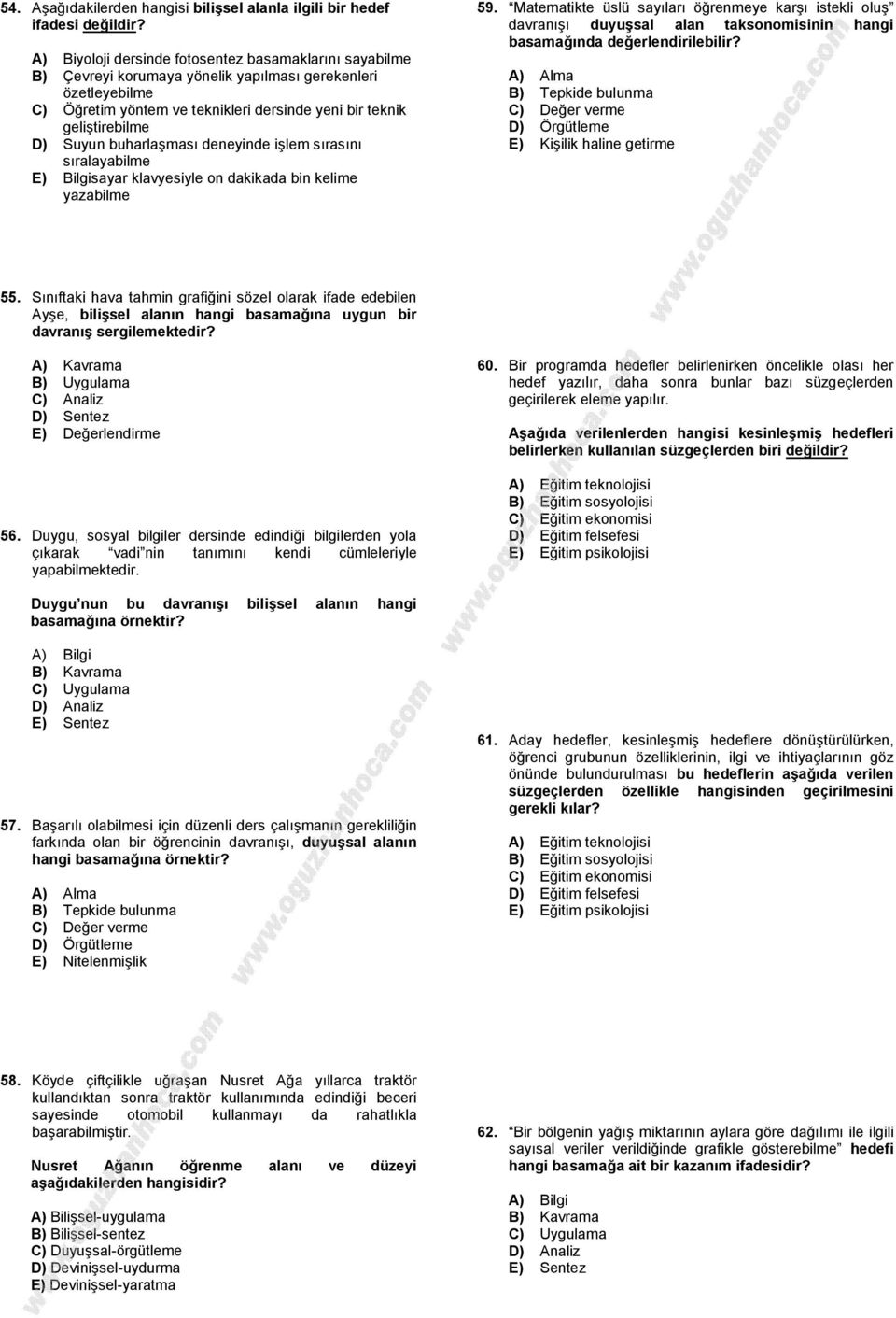 Suyun buharlaşması deneyinde işlem sırasını sıralayabilme E) Bilgisayar klavyesiyle on dakikada bin kelime yazabilme 59.