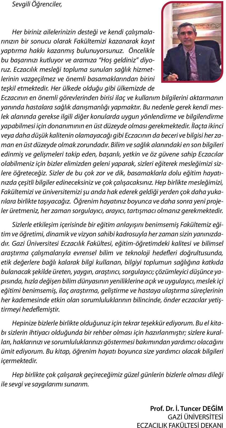 Her ülkede olduğu gibi ülkemizde de Eczacının en önemli görevlerinden birisi ilaç ve kullanım bilgilerini aktarmanın yanında hastalara sağlık danışmanlığı yapmaktır.