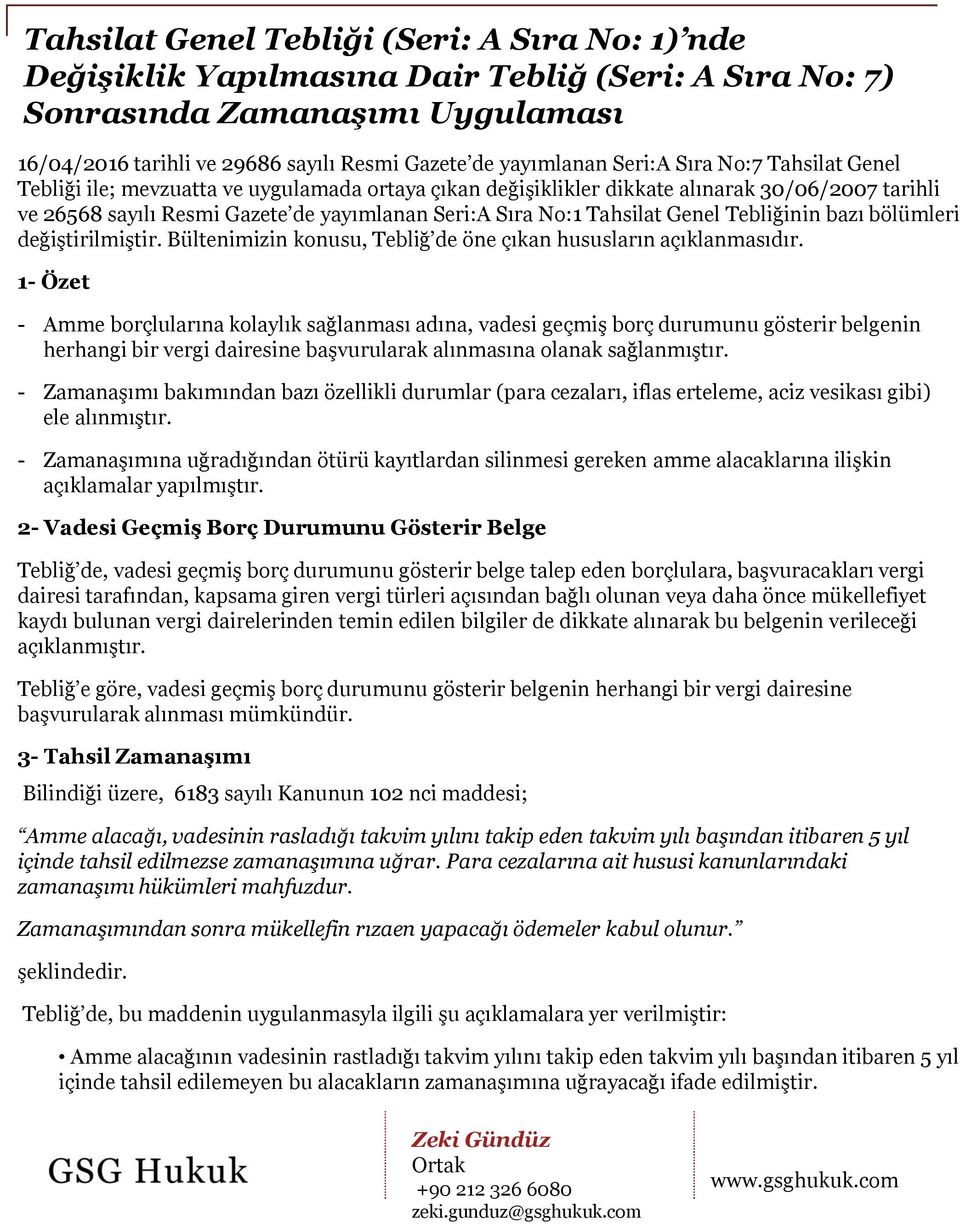 1- Özet - Amme borçlularına kolaylık sağlanması adına, vadesi geçmiş borç durumunu gösterir belgenin herhangi bir vergi dairesine başvurularak alınmasına olanak sağlanmıştır.