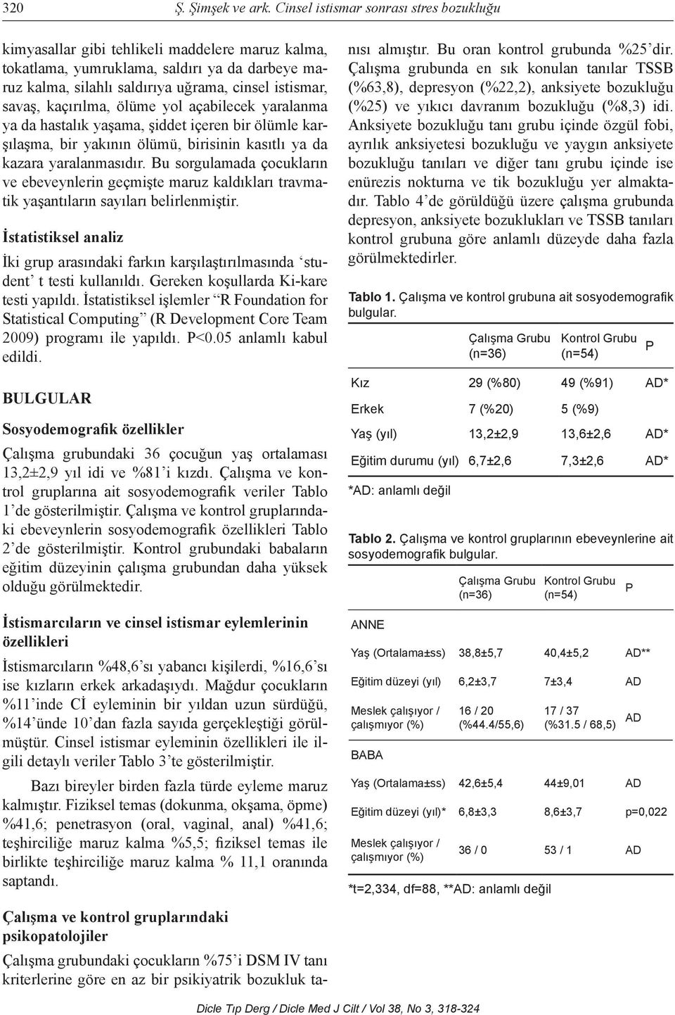 kaçırılma, ölüme yol açabilecek yaralanma ya da hastalık yaşama, şiddet içeren bir ölümle karşılaşma, bir yakının ölümü, birisinin kasıtlı ya da kazara yaralanmasıdır.