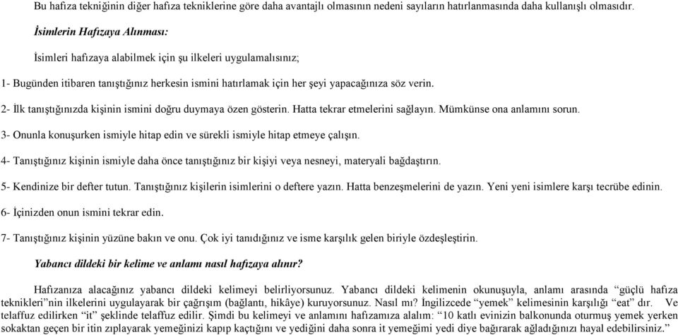 2- İlk tanıştığınızda kişinin ismini doğru duymaya özen gösterin. Hatta tekrar etmelerini sağlayın. Mümkünse ona anlamını sorun.