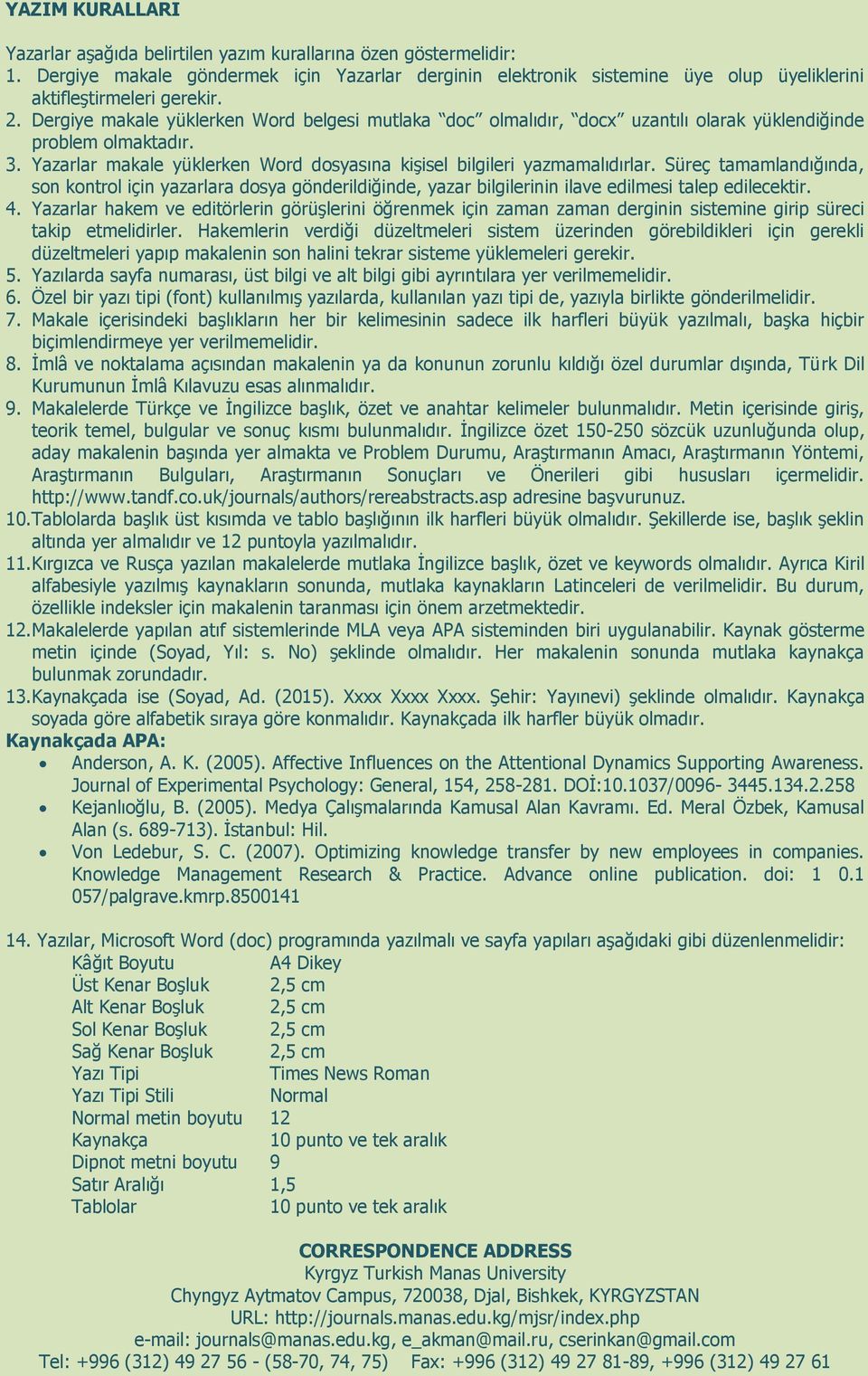 Dergiye makale yüklerken Word belgesi mutlaka doc olmalıdır, docx uzantılı olarak yüklendiğinde problem olmaktadır. 3. Yazarlar makale yüklerken Word dosyasına kişisel bilgileri yazmamalıdırlar.