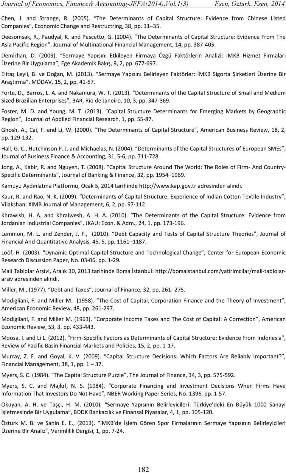 Sermaye Yapısını Etkileyen Firmaya Özgü Faktörlerin Analizi: İMKB Hizmet Firmaları Üzerine Bir Uygulama, Ege Akademik Bakış, 9, 2, pp. 677-697. Elitaş Leyli, B. ve Doğan, M. (2013).