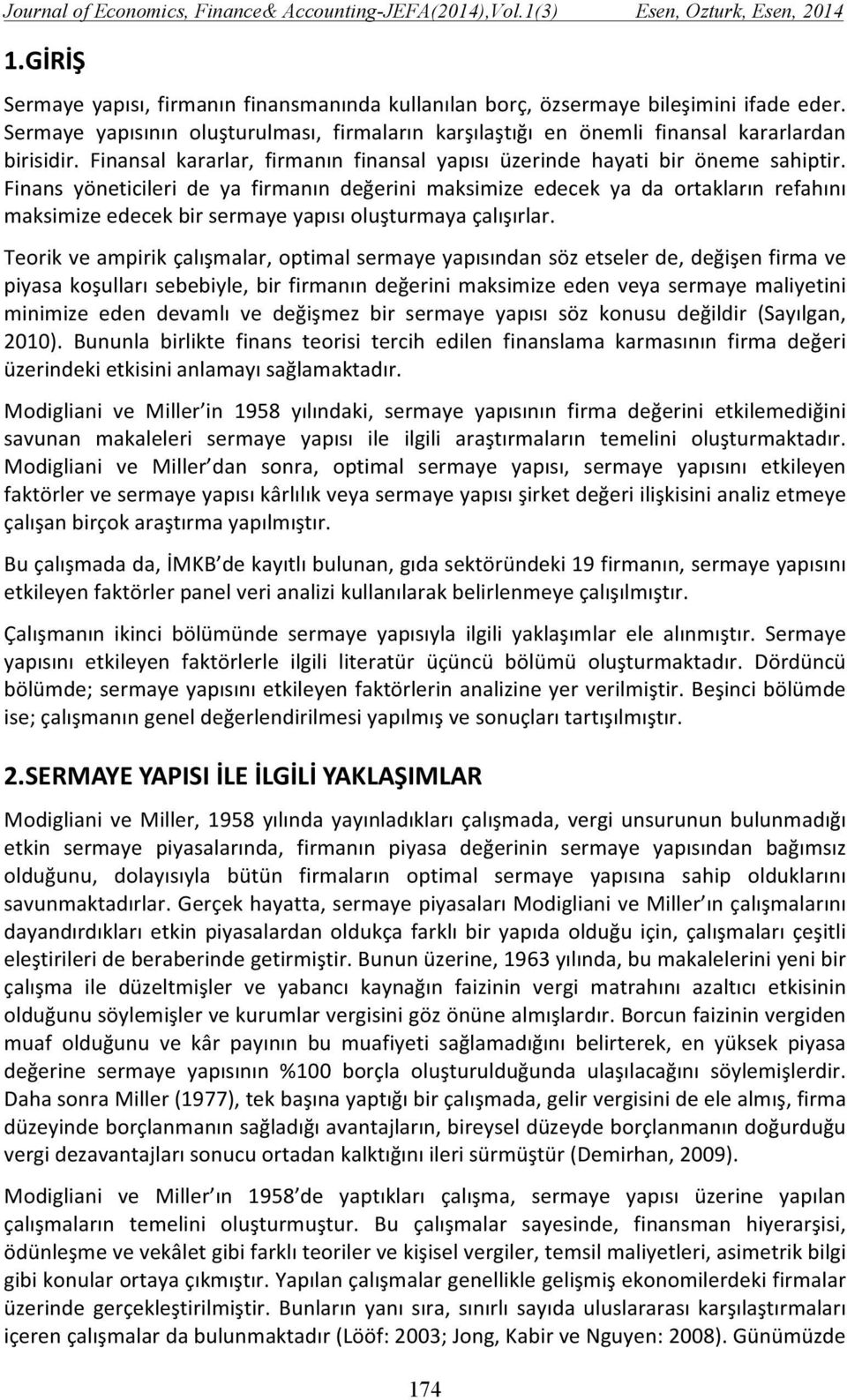 Finans yöneticileri de ya firmanın değerini maksimize edecek ya da ortakların refahını maksimize edecek bir sermaye yapısı oluşturmaya çalışırlar.