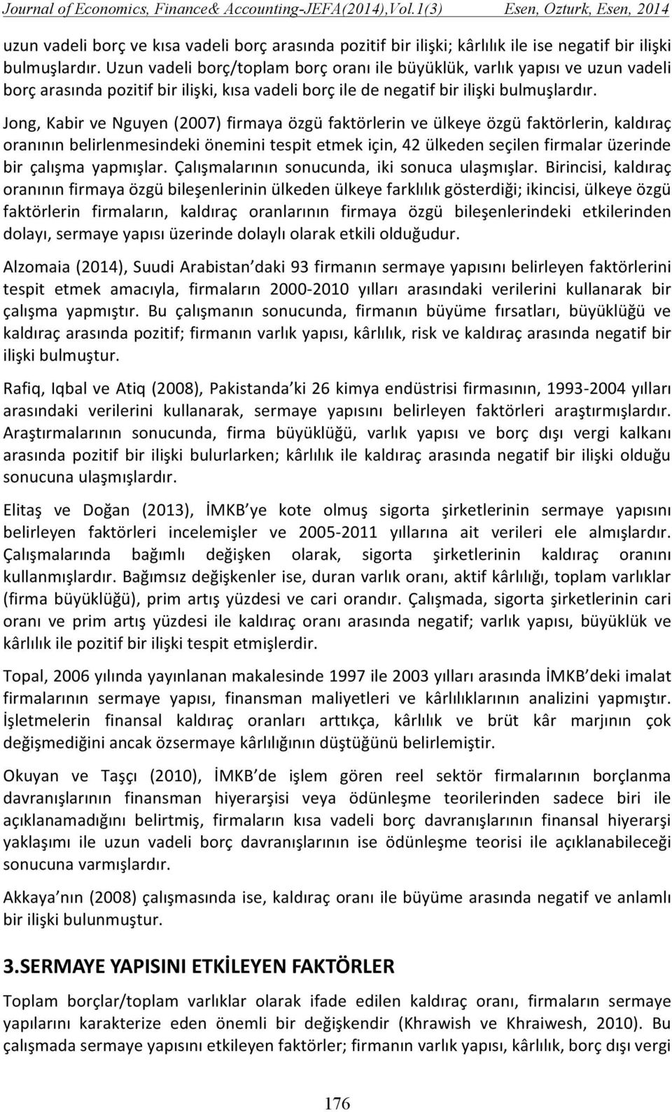 Jong, Kabir ve Nguyen (2007) firmaya özgü faktörlerin ve ülkeye özgü faktörlerin, kaldıraç oranının belirlenmesindeki önemini tespit etmek için, 42 ülkeden seçilen firmalar üzerinde bir çalışma