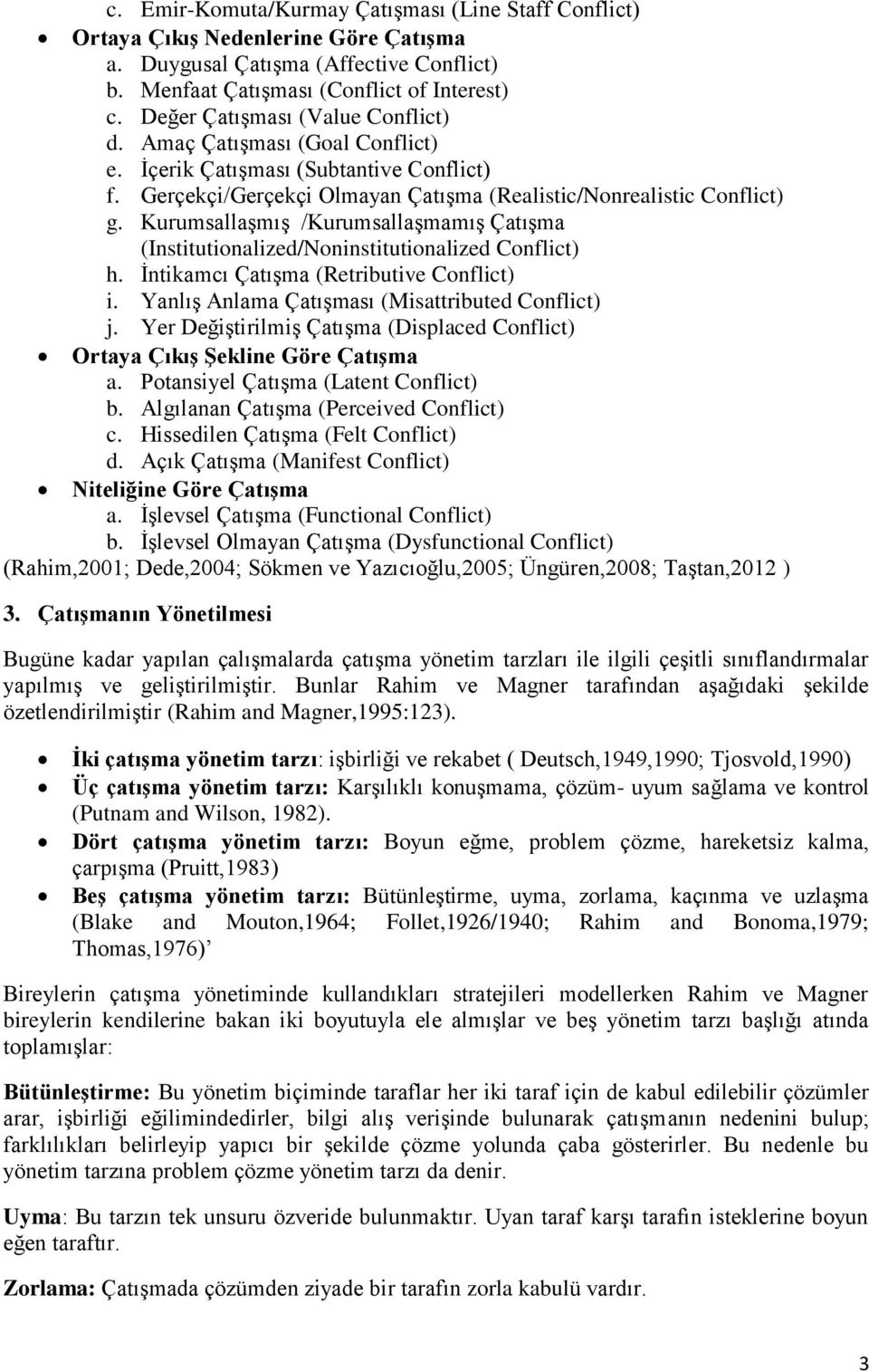 Kurumsallaşmış /Kurumsallaşmamış Çatışma (Institutionalized/Noninstitutionalized Conflict) h. İntikamcı Çatışma (Retributive Conflict) i. Yanlış Anlama Çatışması (Misattributed Conflict) j.