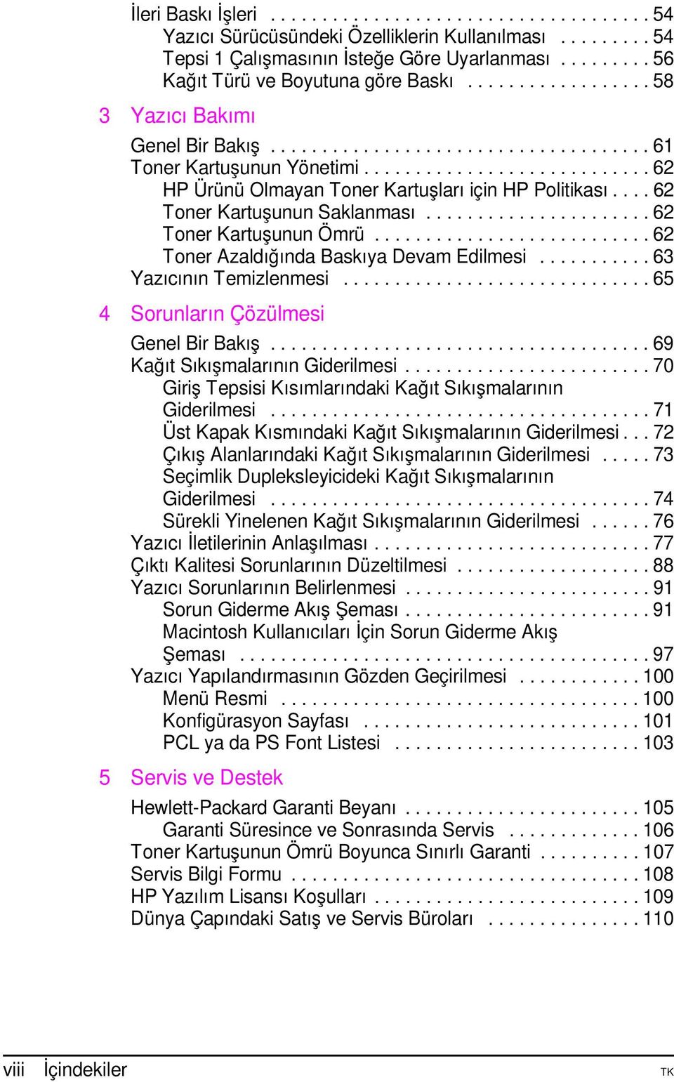 ........................... 62 HP Ürünü Olmayan Toner Kartuþlarý için HP Politikasý.... 62 Toner Kartuþunun Saklanmasý...................... 62 Toner Kartuþunun Ömrü.