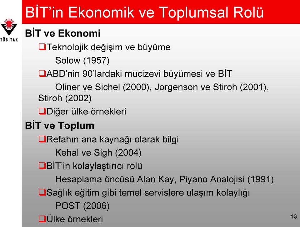 BİT ve Toplum Refahın ana kaynağı olarak bilgi Kehal ve Sigh (2004) BİT in kolaylaştırıcı rolü Hesaplama öncüsü