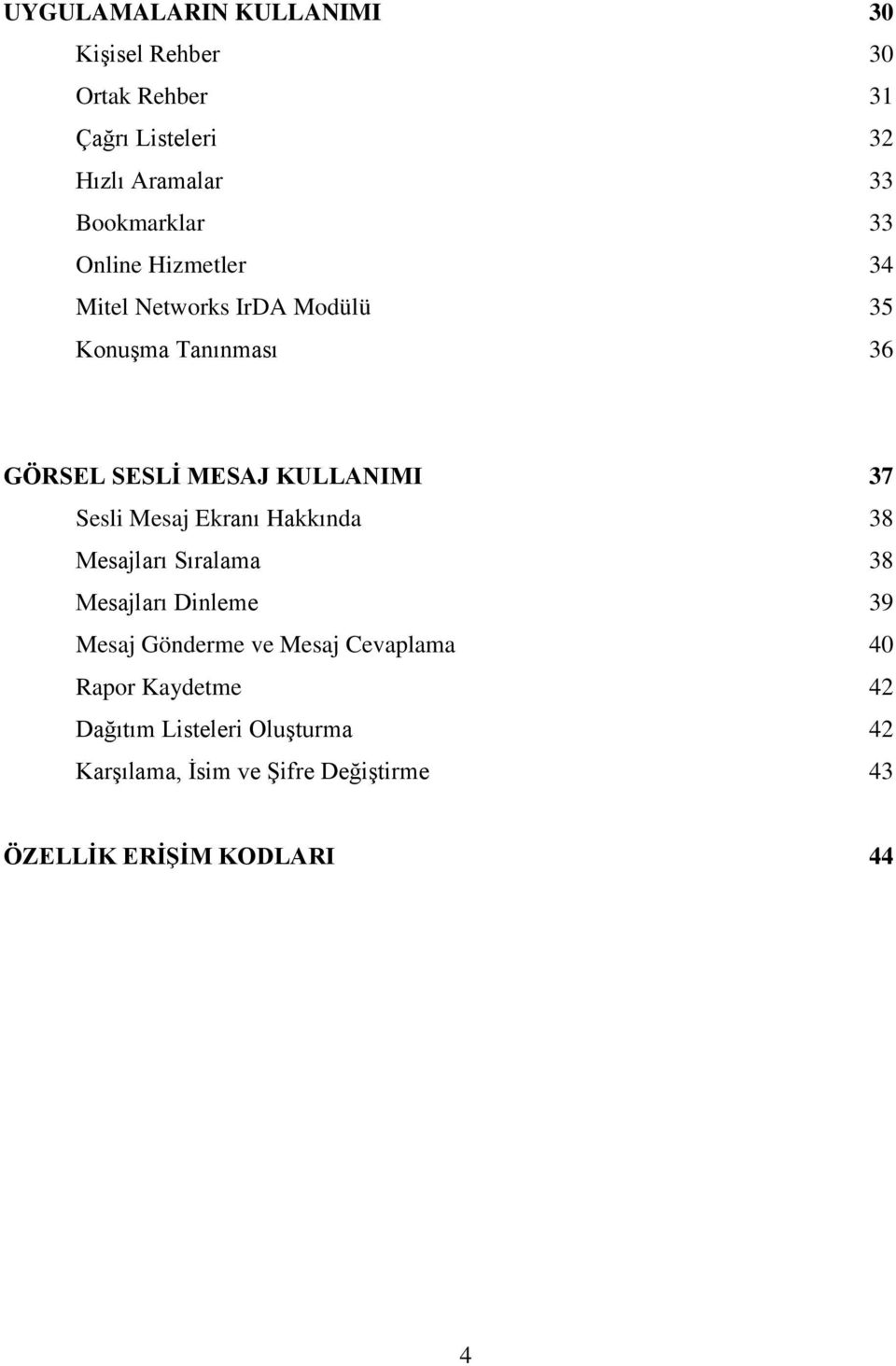 Sesli Mesaj Ekranı Hakkında 38 Mesajları Sıralama 38 Mesajları Dinleme 39 Mesaj Gönderme ve Mesaj Cevaplama 40