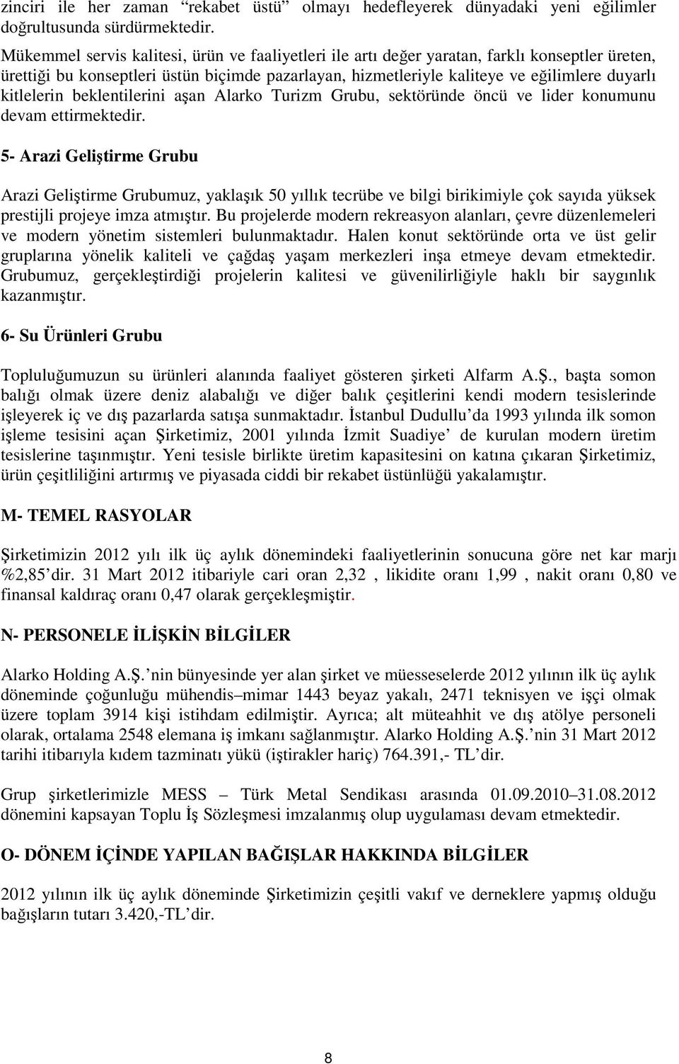 kitlelerin beklentilerini aşan Alarko Turizm Grubu, sektöründe öncü ve lider konumunu devam ettirmektedir.