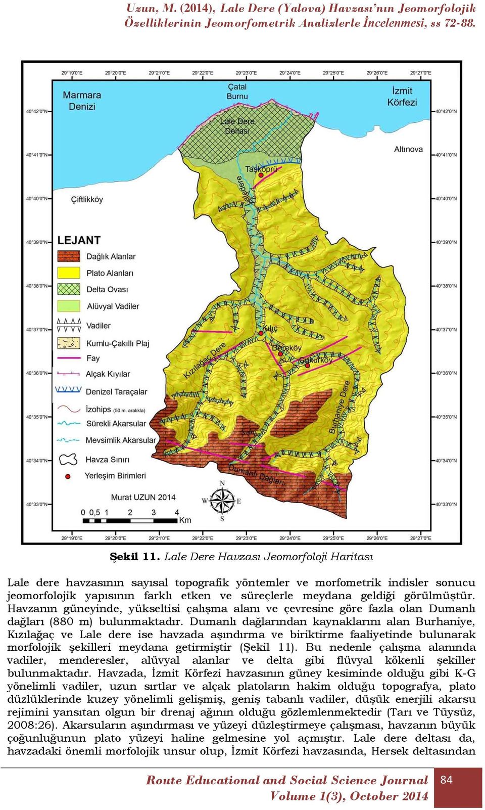 Havzanın güneyinde, yükseltisi çalışma alanı ve çevresine göre fazla olan Dumanlı dağları (880 m) bulunmaktadır.