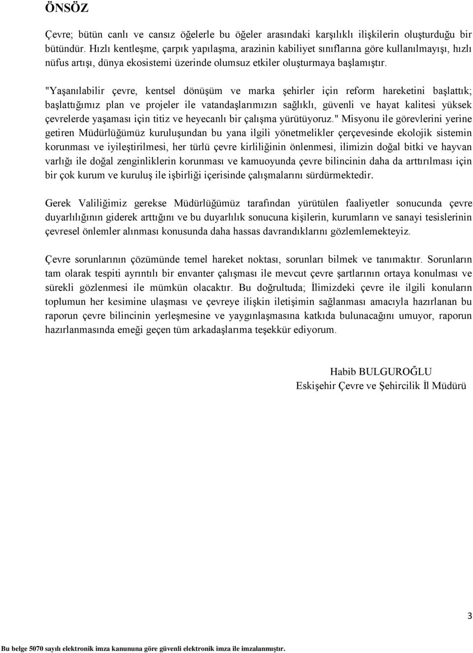 "Yaşanılabilir çevre, kentsel dönüşüm ve marka şehirler için reform hareketini başlattık; başlattığımız plan ve projeler ile vatandaşlarımızın sağlıklı, güvenli ve hayat kalitesi yüksek çevrelerde