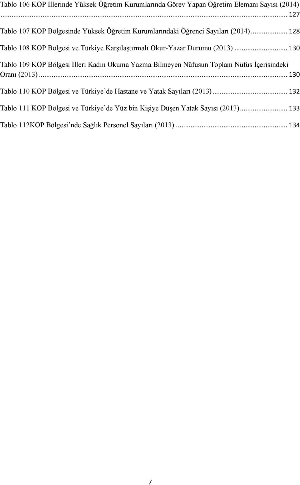 .. 128 Tablo 108 KOP Bölgesi ve Türkiye Karşılaştırmalı Okur-Yazar Durumu (2013).