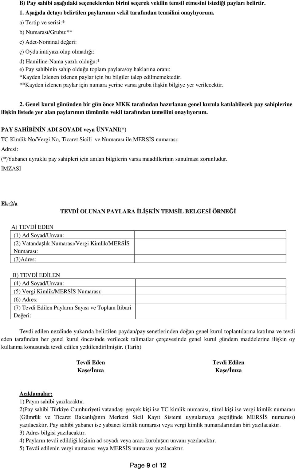 *Kayden İzlenen izlenen paylar için bu bilgiler talep edilmemektedir. **Kayden izlenen paylar için numara yerine varsa gruba ilişkin bilgiye yer verilecektir. 2.