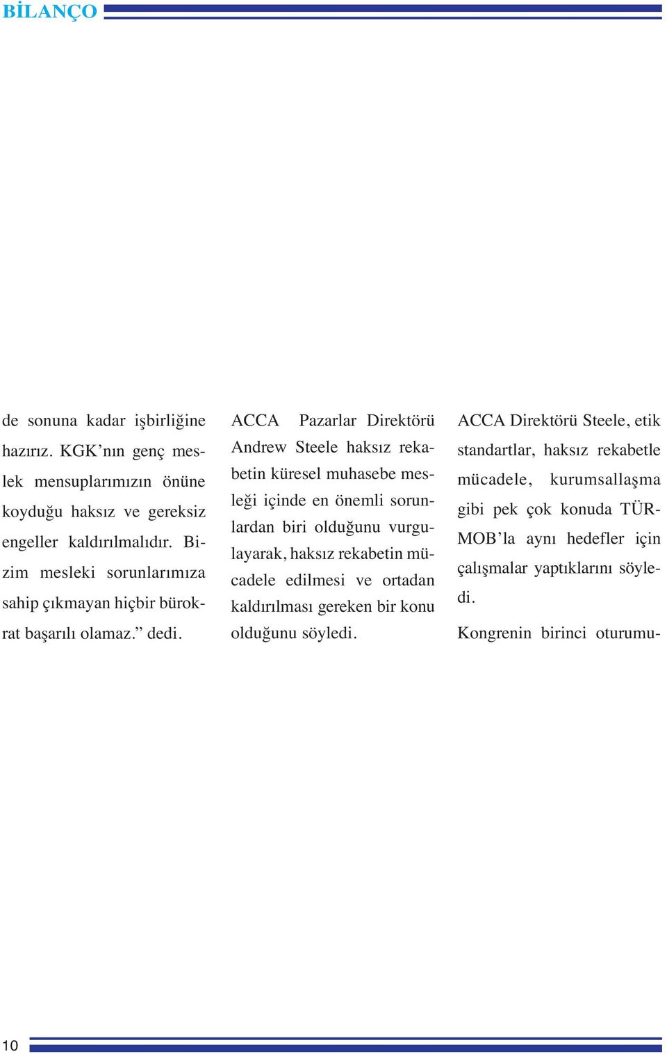 ACCA Pazarlar Direktörü Andrew Steele haksız rekabetin küresel muhasebe mesleği içinde en önemli sorunlardan biri olduğunu vurgulayarak, haksız rekabetin