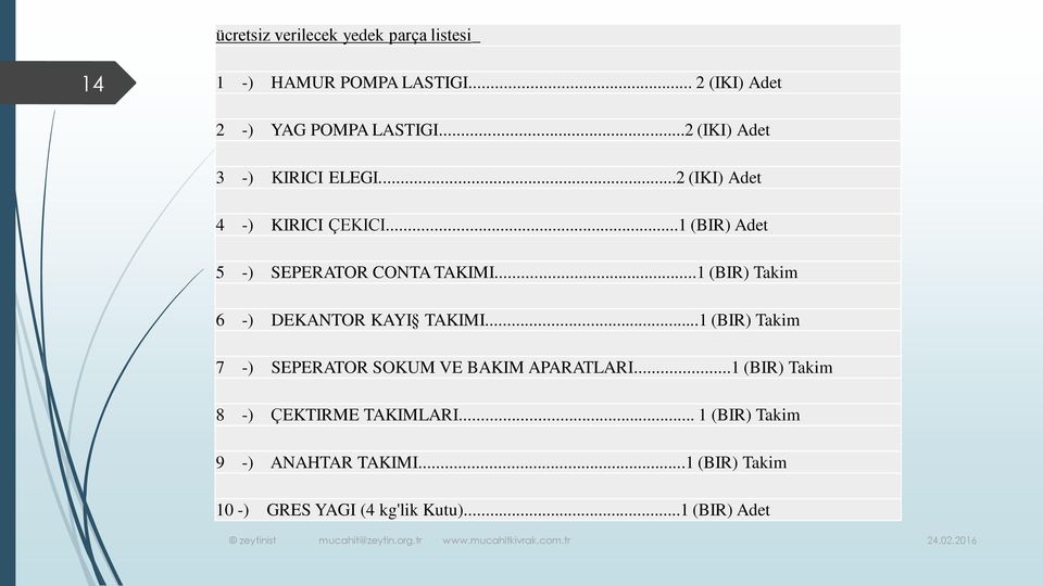 ..1 (BIR) Takim 6 -) DEKANTOR KAYI TAKIMI...1 (BIR) Takim 7 -) SEPERATOR SOKUM VE BAKIM APARATLARI.