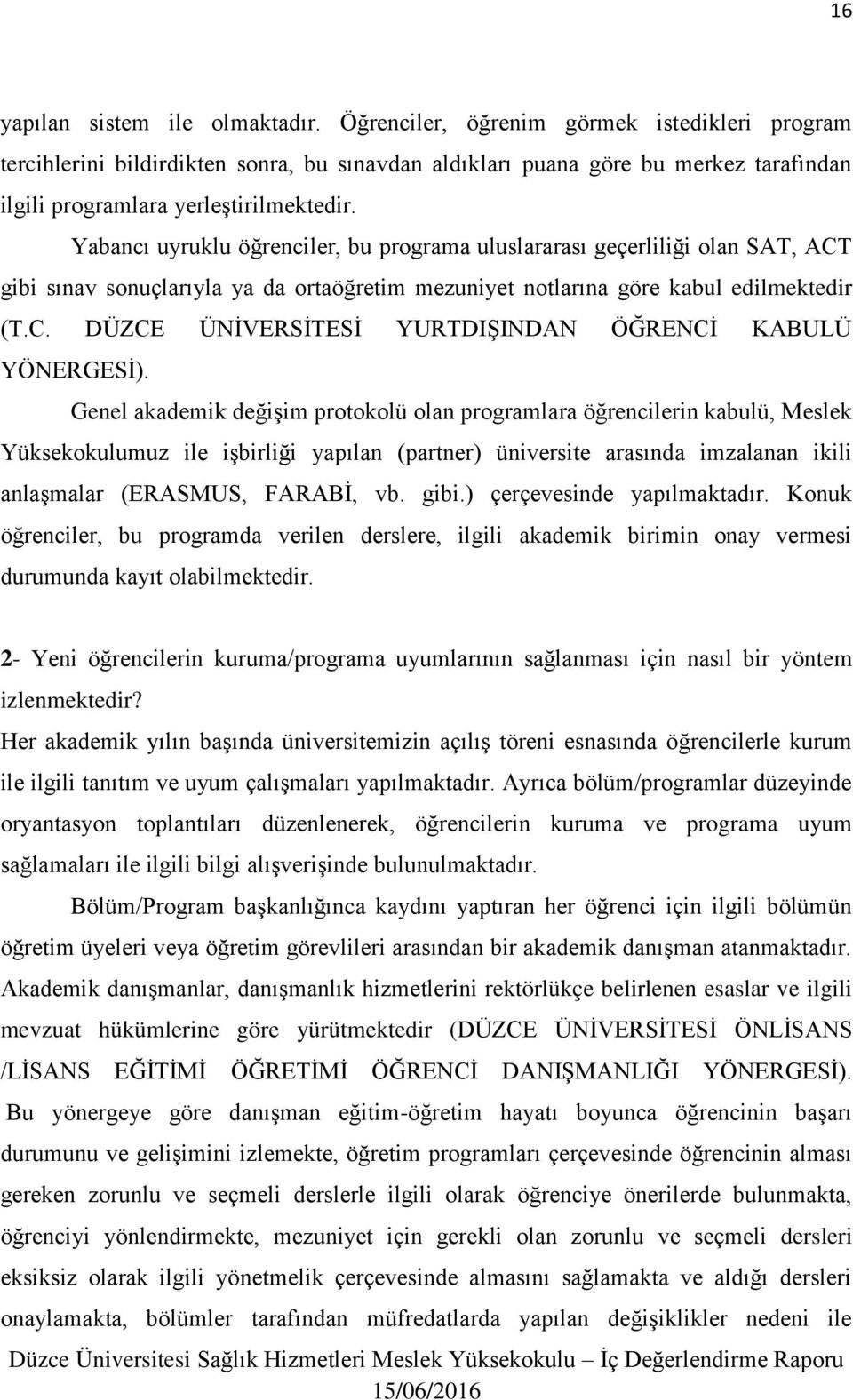 Yabancı uyruklu öğrenciler, bu programa uluslararası geçerliliği olan SAT, ACT gibi sınav sonuçlarıyla ya da ortaöğretim mezuniyet notlarına göre kabul edilmektedir (T.C. DÜZCE ÜNİVERSİTESİ YURTDIŞINDAN ÖĞRENCİ KABULÜ YÖNERGESİ).