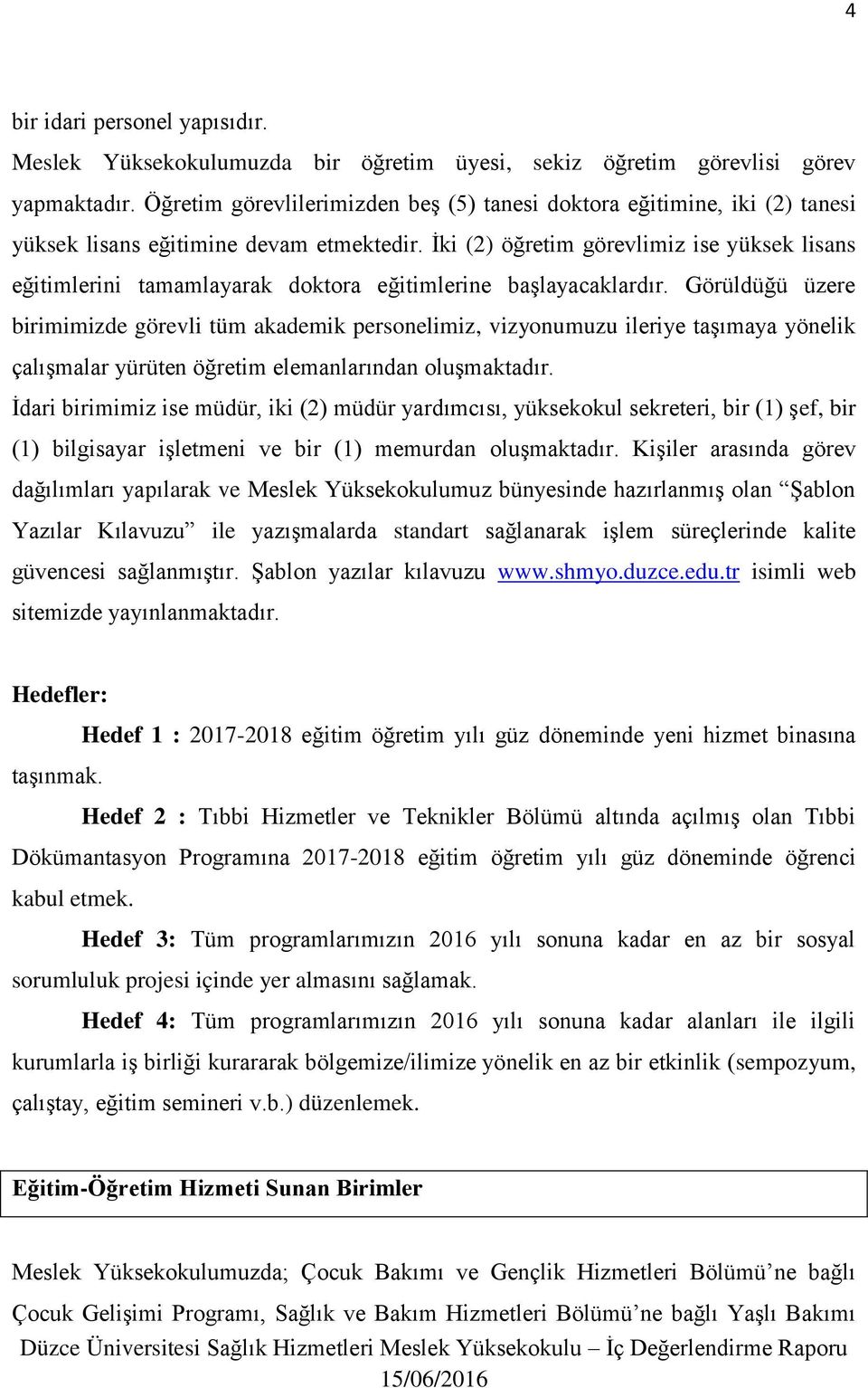 İki (2) öğretim görevlimiz ise yüksek lisans eğitimlerini tamamlayarak doktora eğitimlerine başlayacaklardır.