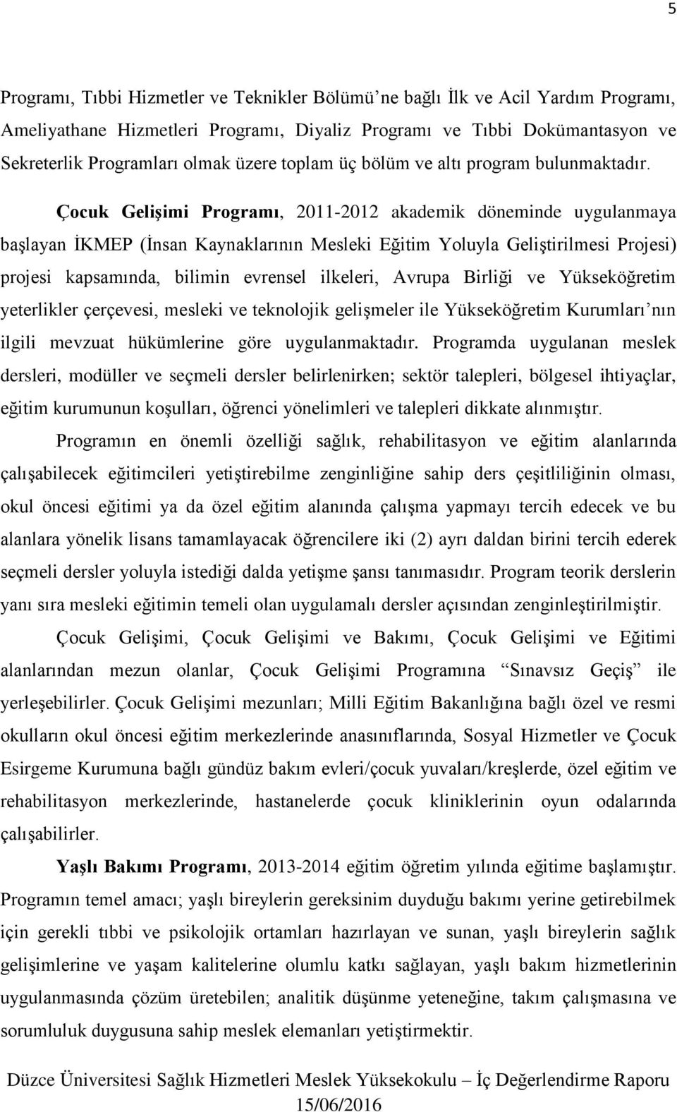 Çocuk Gelişimi Programı, 2011-2012 akademik döneminde uygulanmaya başlayan İKMEP (İnsan Kaynaklarının Mesleki Eğitim Yoluyla Geliştirilmesi Projesi) projesi kapsamında, bilimin evrensel ilkeleri,