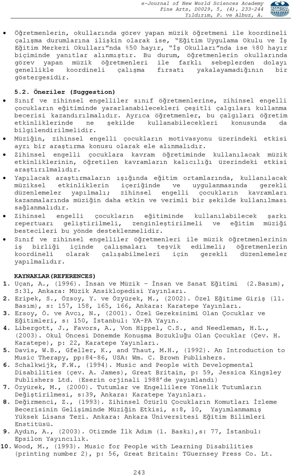 Bu durum, öğretmenlerin okullarında görev yapan müzik öğretmenleri ile farklı sebeplerden dolayı genellikle koordineli çalışma fırsatı yakalayamadığının bir göstergesidir. 5.2.