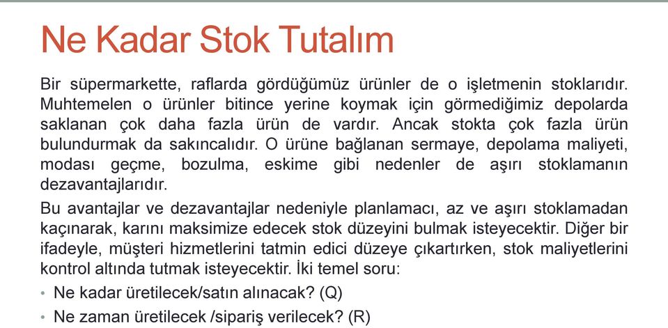 O ürüne bağlanan sermaye, depolama maliyeti, modası geçme, bozulma, eskime gibi nedenler de aşırı stoklamanın dezavantajlarıdır.