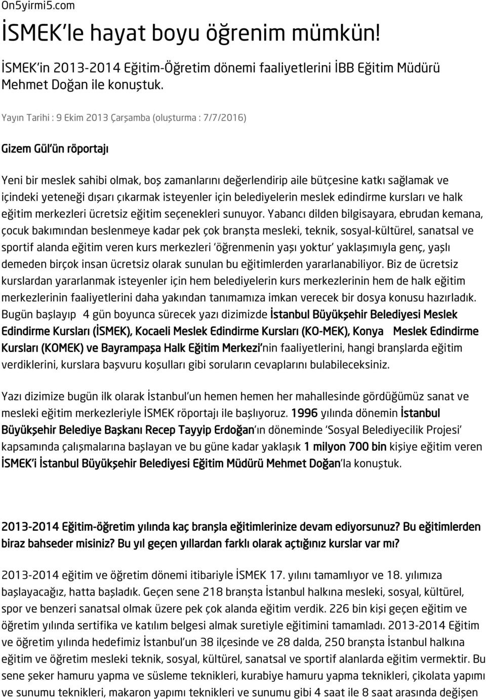 çıkarmak isteyenler için belediyelerin meslek edindirme kursları ve halk eğitim merkezleri ücretsiz eğitim seçenekleri sunuyor.