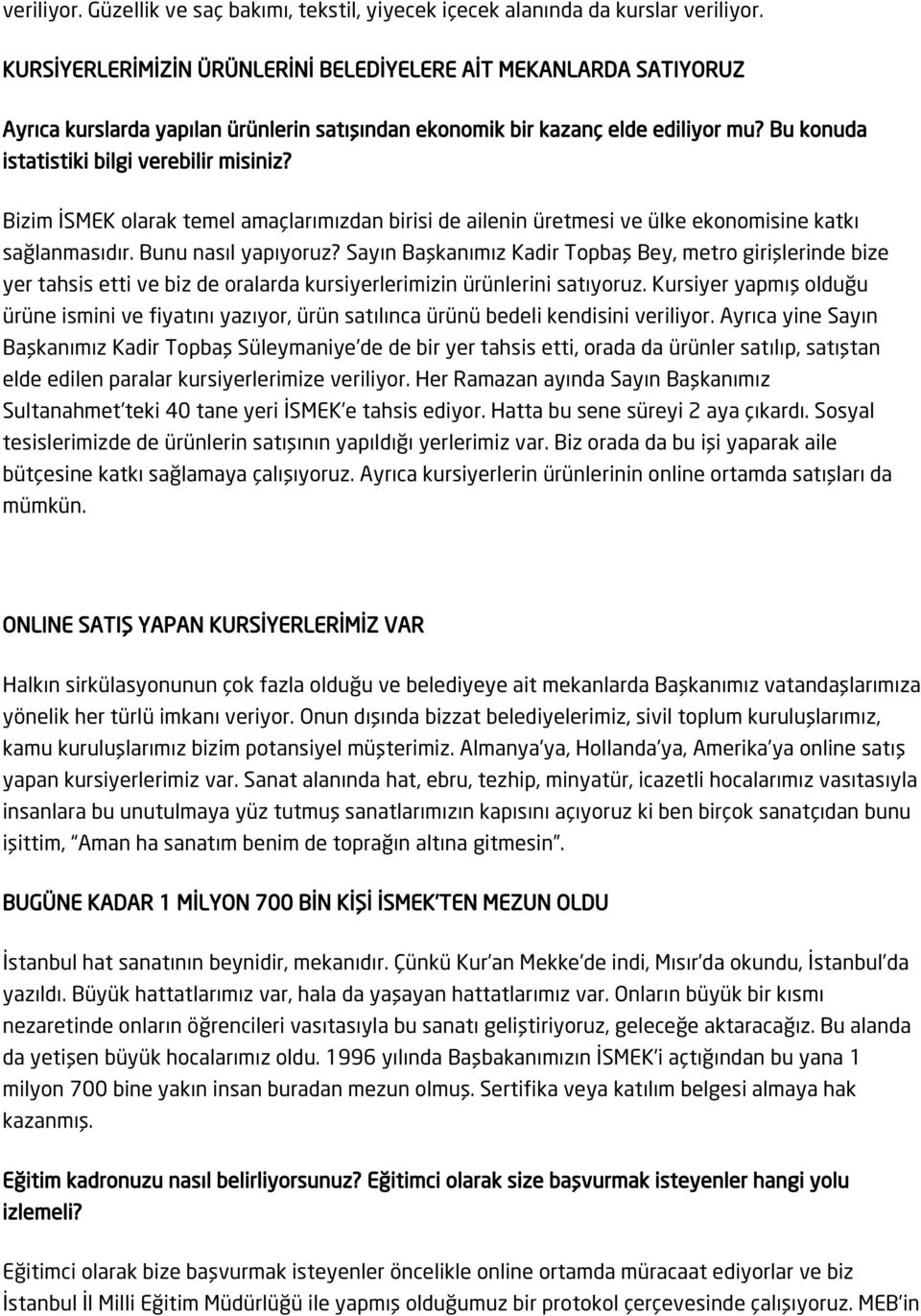 Bizim İSMEK olarak temel amaçlarımızdan birisi de ailenin üretmesi ve ülke ekonomisine katkı sağlanmasıdır. Bunu nasıl yapıyoruz?