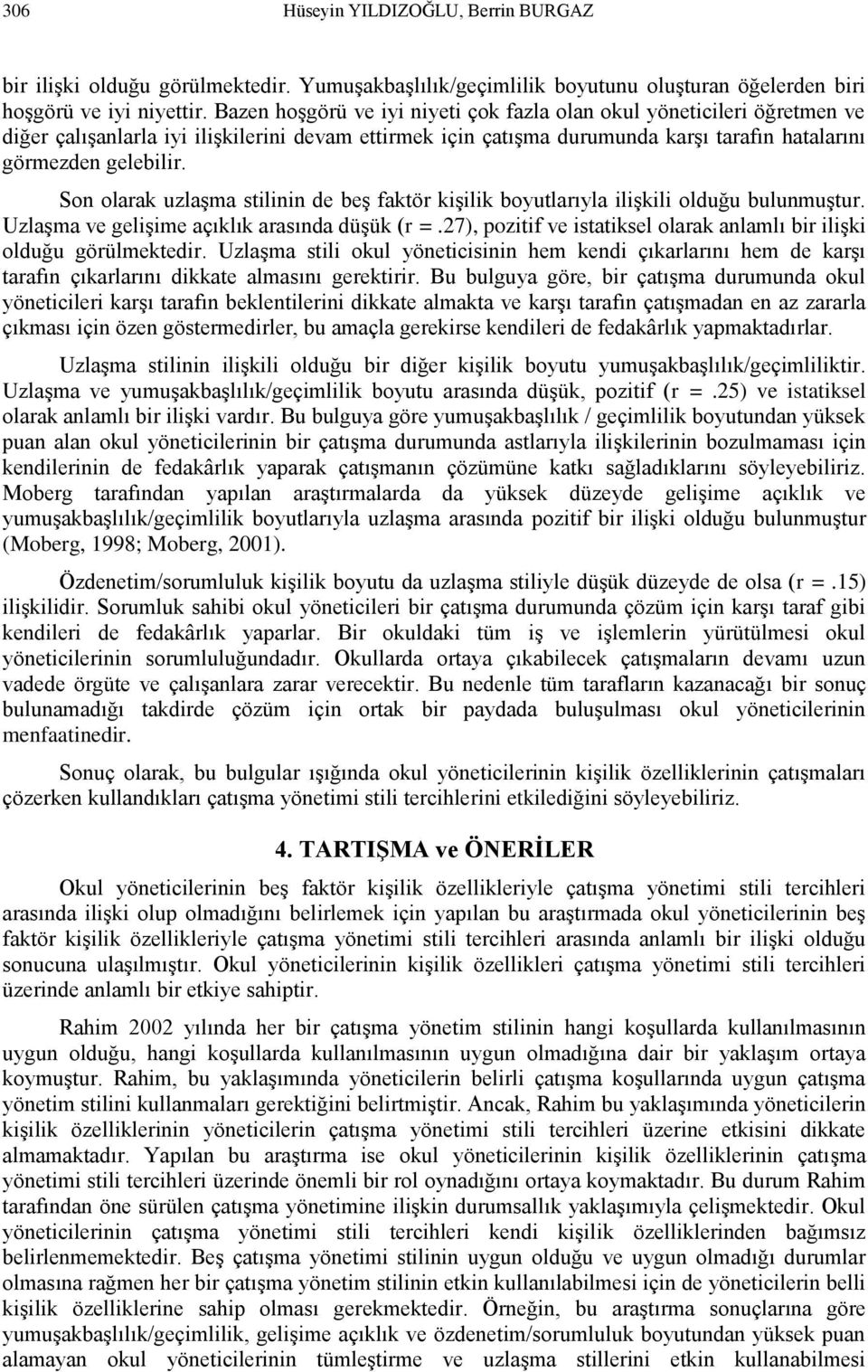 Son olarak uzlaşma stilinin de beş faktör kişilik boyutlarıyla ilişkili olduğu bulunmuştur. Uzlaşma ve gelişime açıklık arasında düşük (r =.