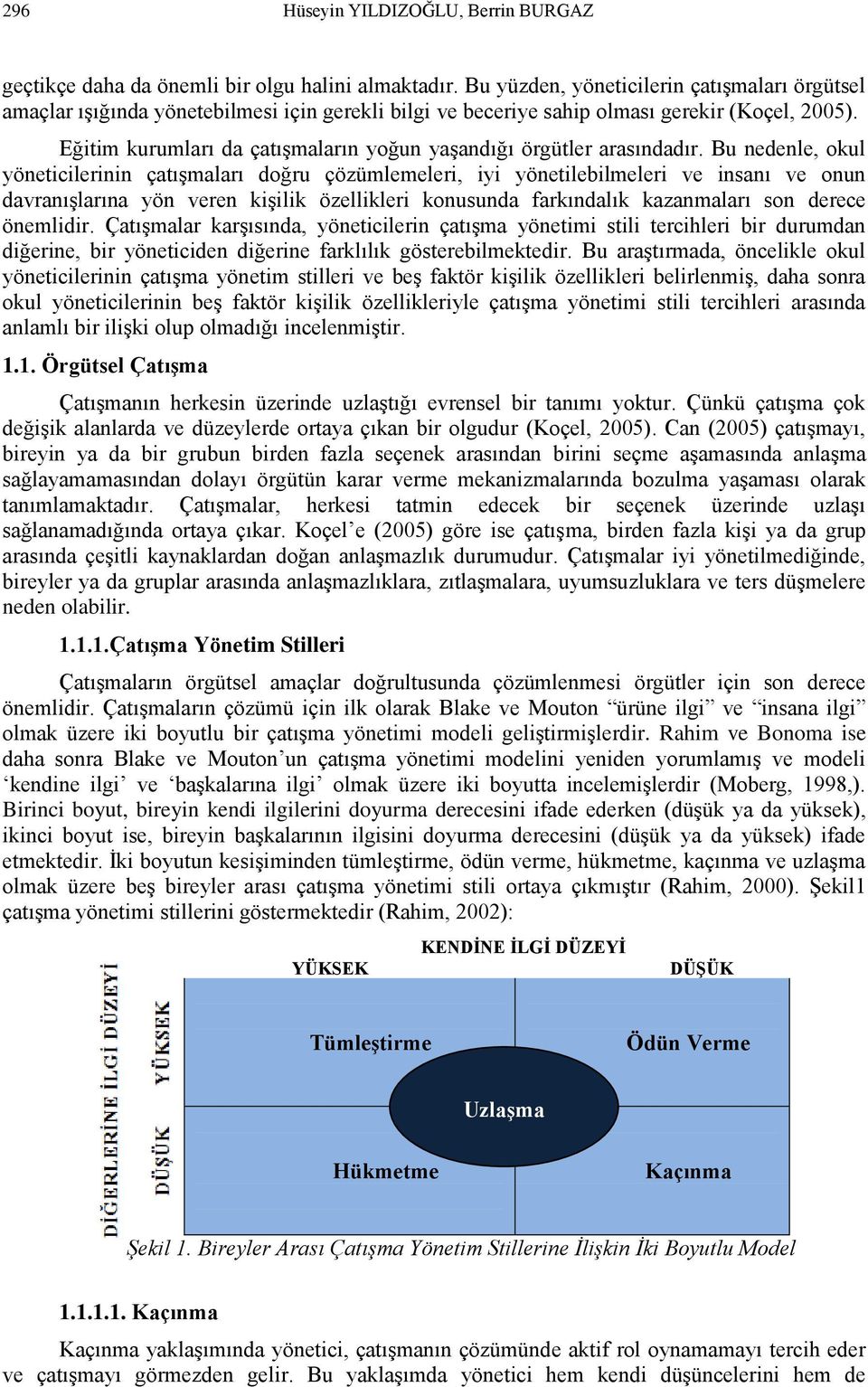 Eğitim kurumları da çatışmaların yoğun yaşandığı örgütler arasındadır.