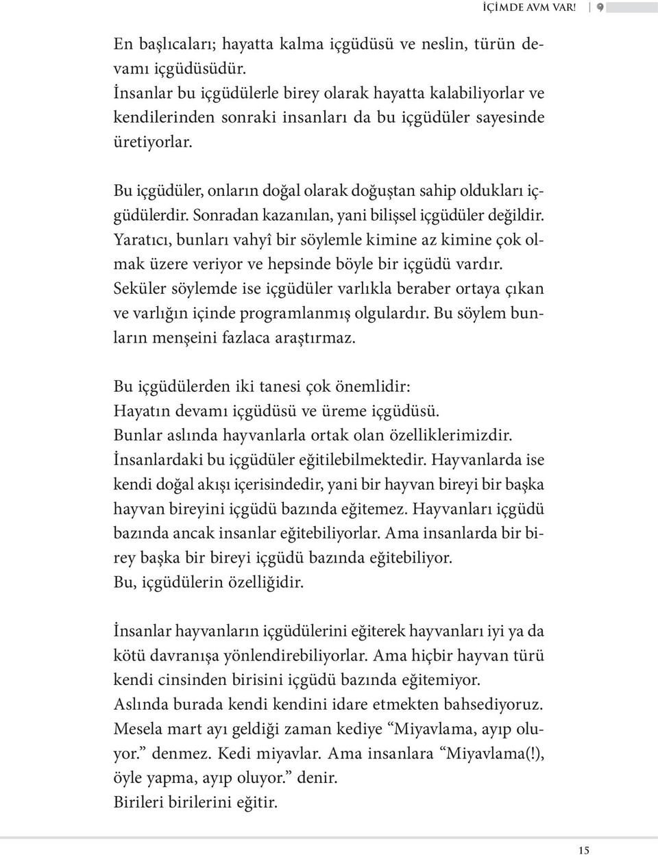 Bu içgüdüler, onların doğal olarak doğuştan sahip oldukları içgüdülerdir. Sonradan kazanılan, yani bilişsel içgüdüler değildir.