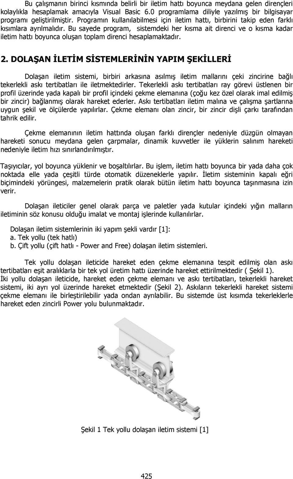 Bu sayede program, sistemdeki her kısma ait direnci ve o kısma kadar iletim hattı boyunca oluşan toplam direnci hesaplamaktadır. 2.