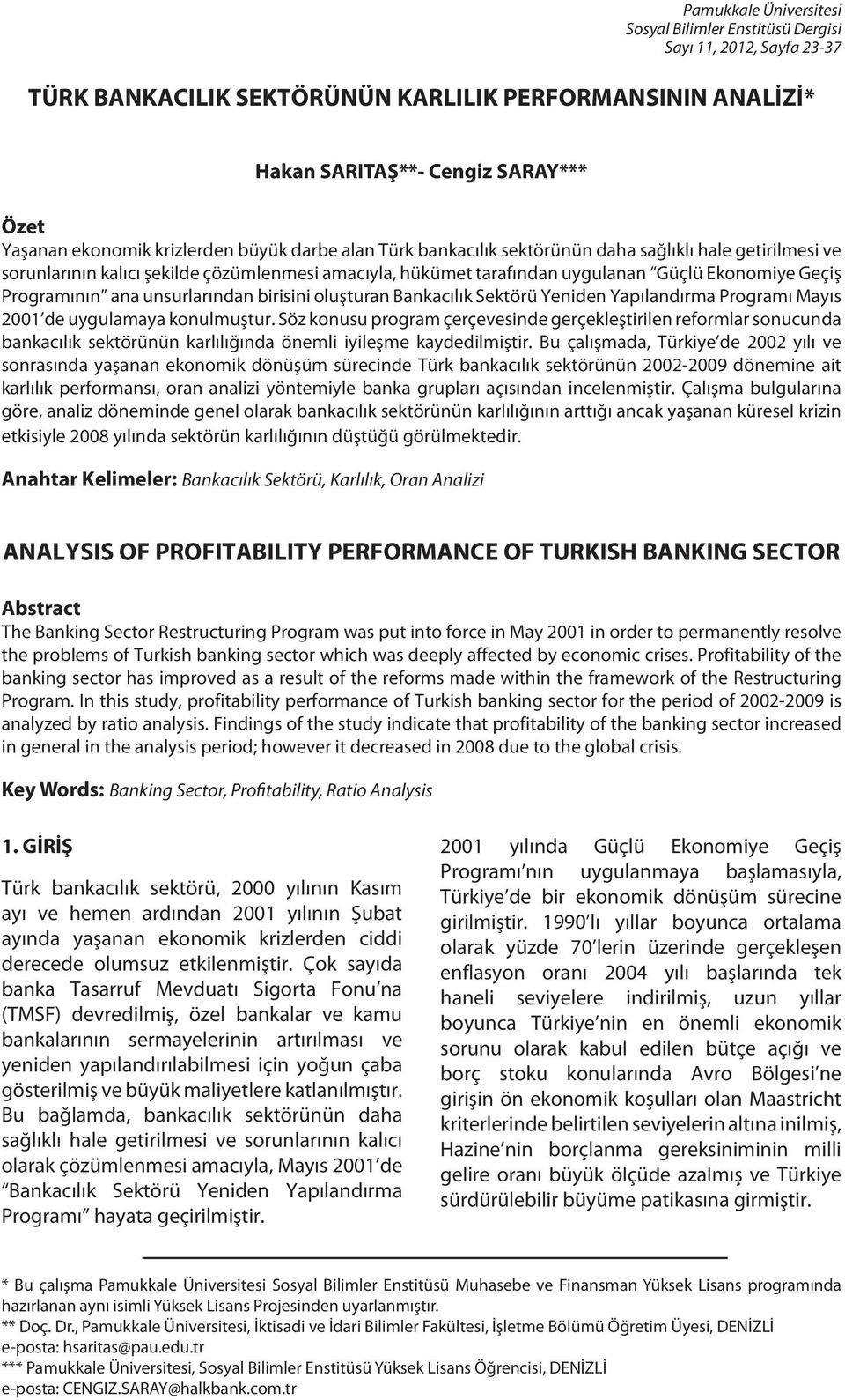 birisini oluşturan Bankacılık Sektörü Yeniden Yapılandırma Programı Mayıs 2001 de uygulamaya konulmuştur.