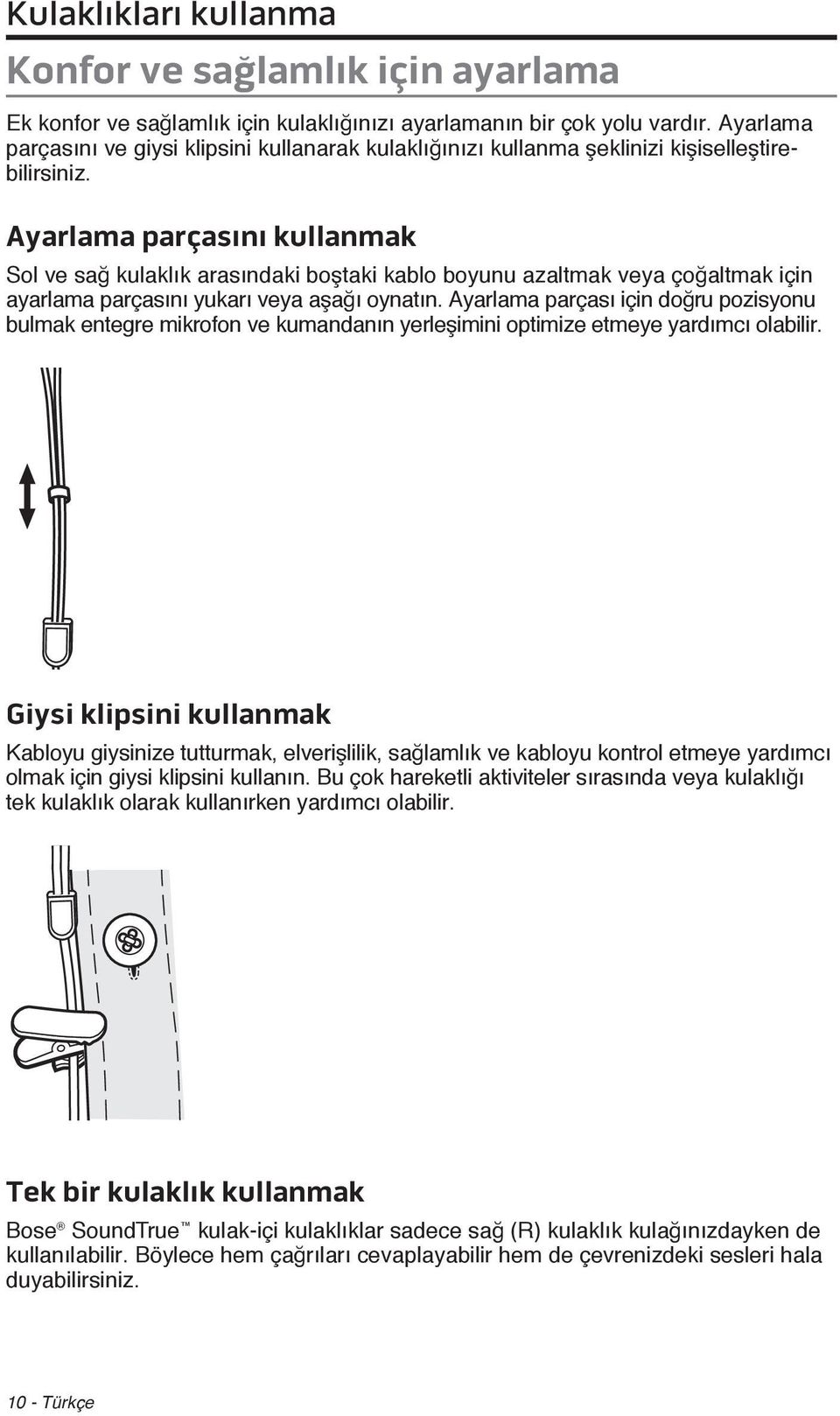 Ayarlama parçasını kullanmak Sol ve sağ kulaklık arasındaki boştaki kablo boyunu azaltmak veya çoğaltmak için ayarlama parçasını yukarı veya aşağı oynatın.