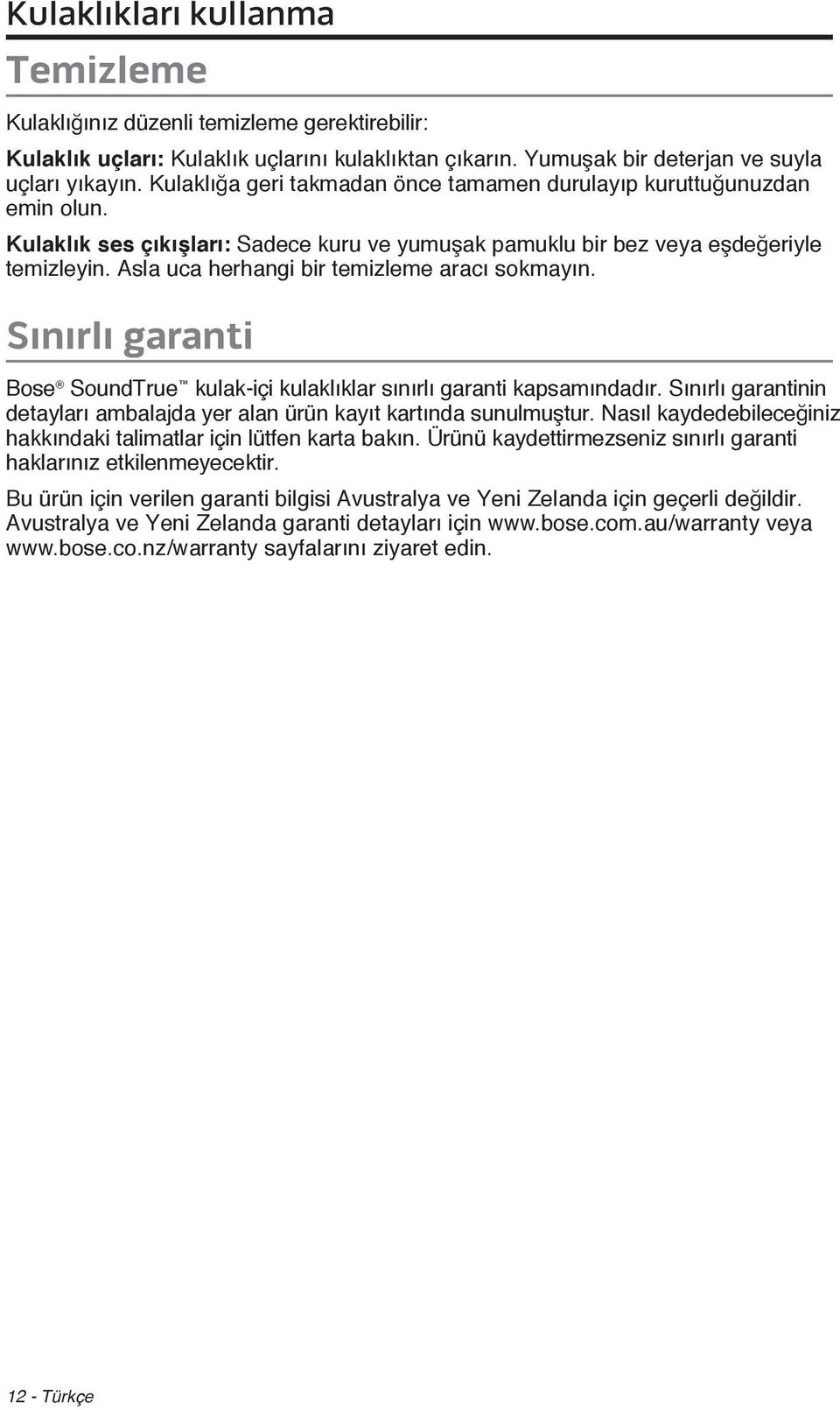 Asla uca herhangi bir temizleme aracı sokmayın. Sınırlı garanti Bose SoundTrue kulak-içi kulaklıklar sınırlı garanti kapsamındadır.