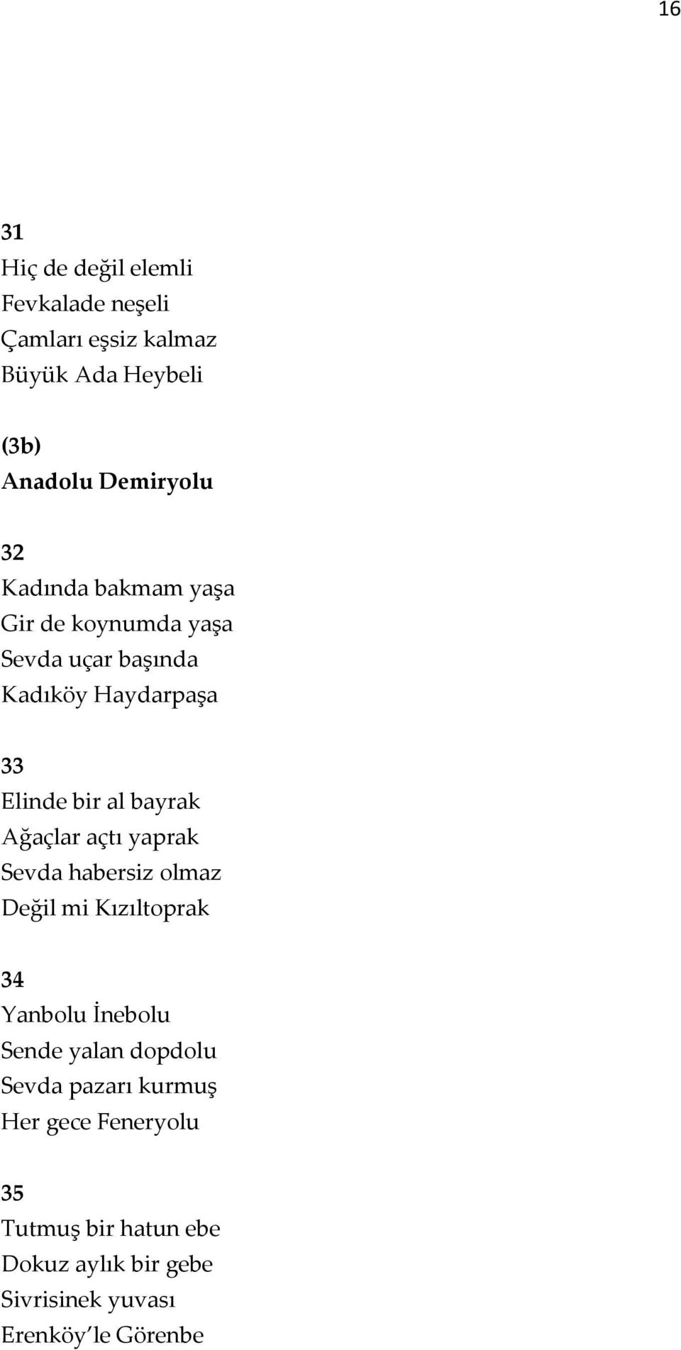 Ağaçlar açtı yaprak Sevda habersiz olmaz Değil mi Kızıltoprak 34 Yanbolu İnebolu Sende yalan dopdolu Sevda