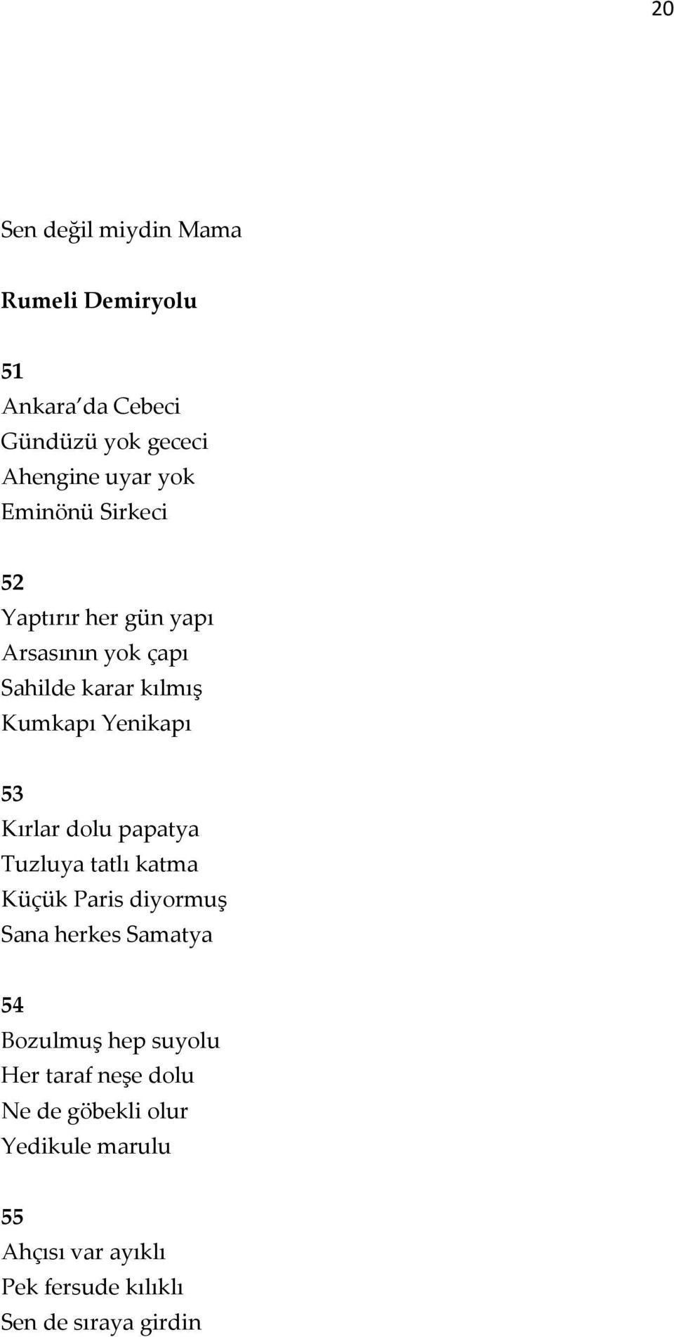 Kırlar dolu papatya Tuzluya tatlı katma Küçük Paris diyormuş Sana herkes Samatya 54 Bozulmuş hep suyolu