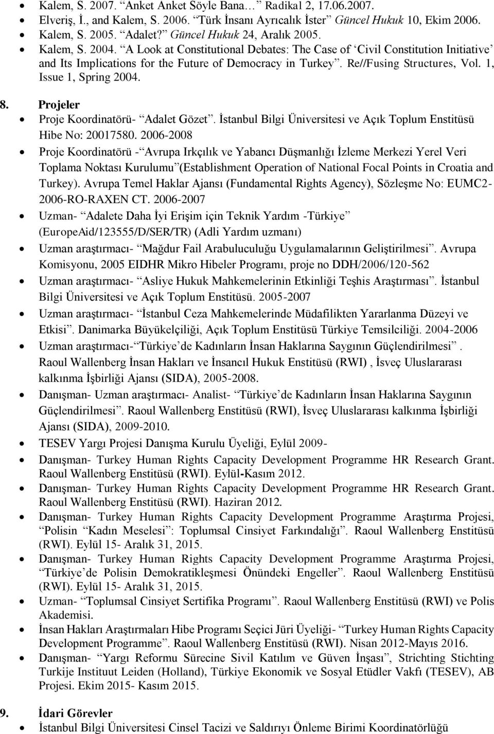 1, Issue 1, Spring 2004. 8. Projeler Proje Koordinatörü- Adalet Gözet. İstanbul Bilgi Üniversitesi ve Açık Toplum Enstitüsü Hibe No: 20017580.