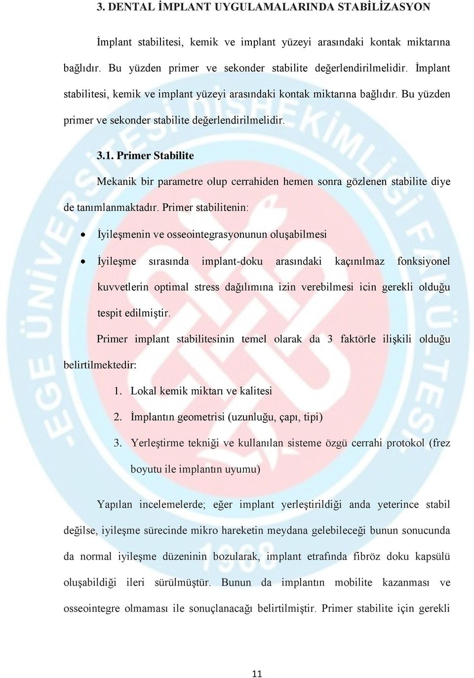 Primer Stabilite Mekanik bir parametre olup cerrahiden hemen sonra gözlenen stabilite diye de tanımlanmaktadır.