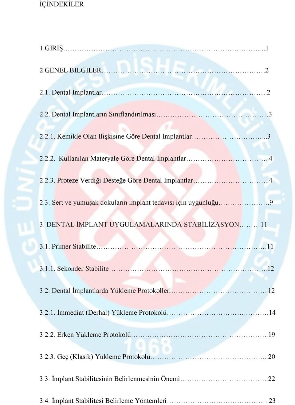 3.1. Primer Stabilite.11 3.1.1. Sekonder Stabilite..12 3.2. Dental İmplantlarda Yükleme Protokolleri...12 3.2.1. İmmediat (Derhal) Yükleme Protokolü..14 3.2.2. Erken Yükleme Protokolü.