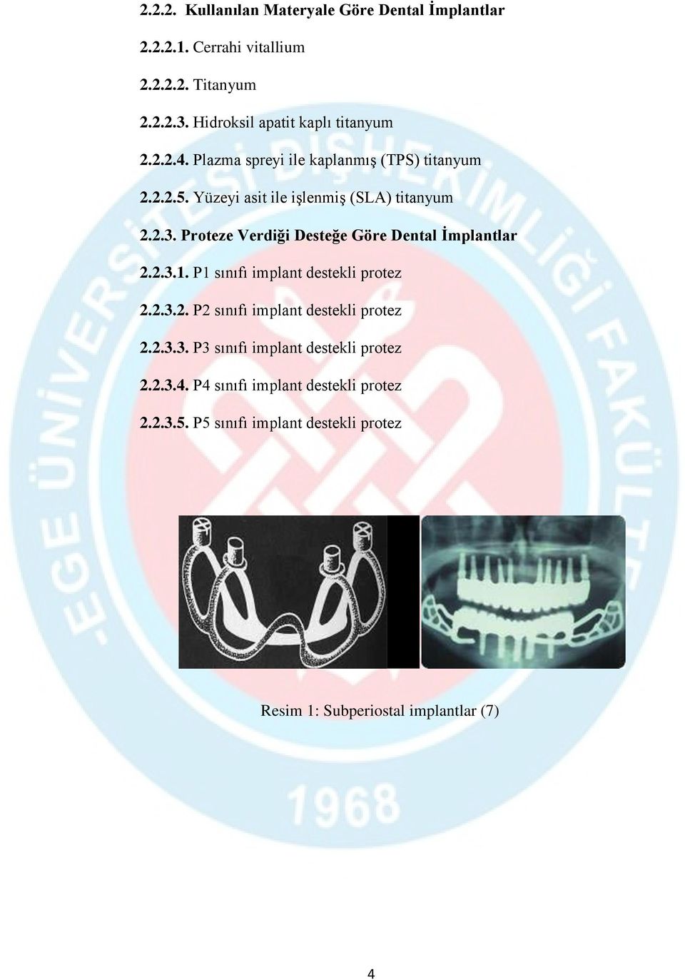 Proteze Verdiği Desteğe Göre Dental İmplantlar 2.2.3.1. P1 sınıfı implant destekli protez 2.2.3.2. P2 sınıfı implant destekli protez 2.2.3.3. P3 sınıfı implant destekli protez 2.